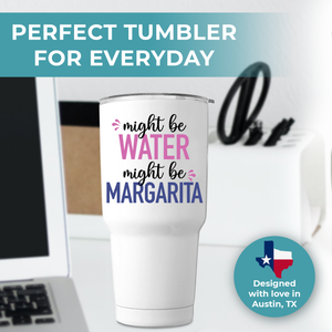 Might Be Margarita Tumbler 30oz